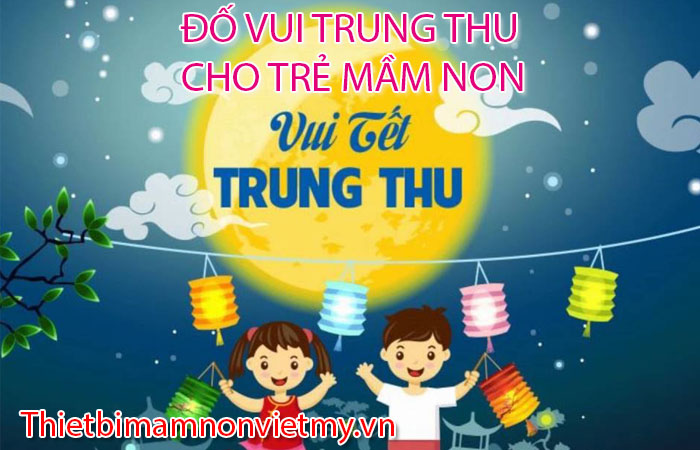 Đố Vui Trung Thu Cho Trẻ Mầm Non - Thiết Bị Mầm Non Việt Mỹ