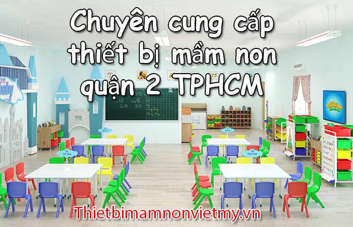 Chuyen Cung Cap Thiet Bi Mam Non Quan 2 Tphcm 1