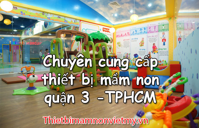 Chuyen Cung Cap Thiet Bi Mam Non Quan 3 Tphcm 1