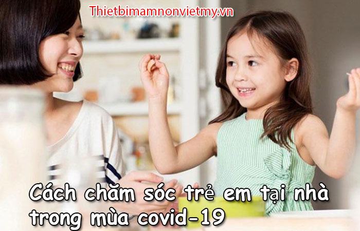 Cach Cham Soc Tre Em Tai Nha Trong Mua Covid 19 1