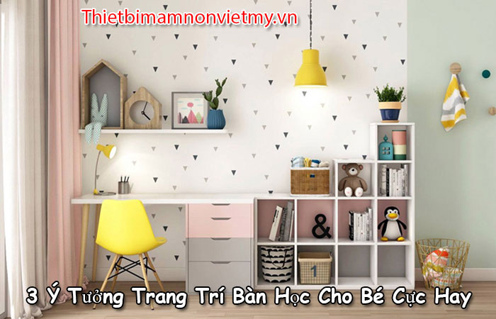 3 Y Tuong Trang Tri Ban Hoc Cho Be Cuc Hay 1 1