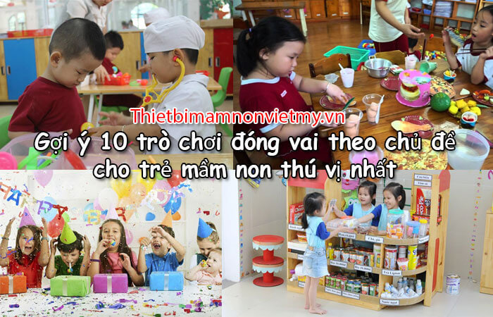 Goi Y 10 Tro Choi Dong Vai Theo Chu De Cho Tre Mam Non Thu Vi Nhat 1