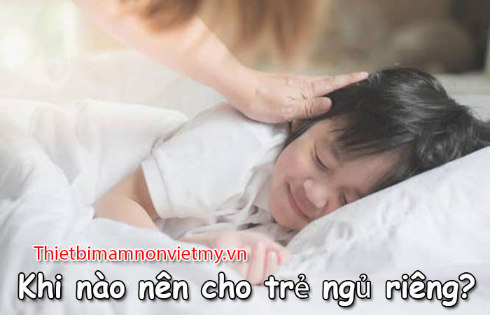 Khi Nao Nen Cho Tre Ngu Rieng 1 1